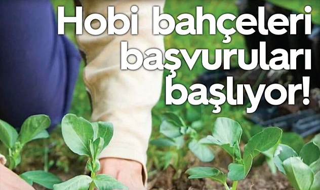 Hobi bahçeleri başvuruları başlıyor