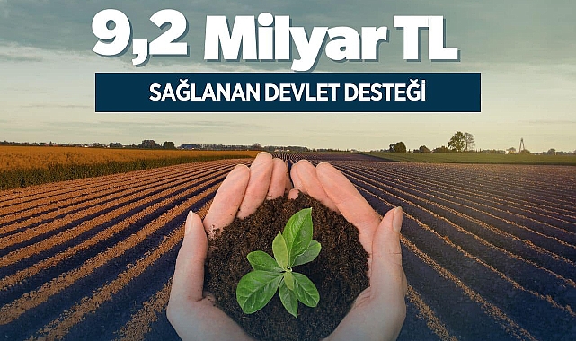 9 Milyar 200 Milyon TL devlet desteği sağlandı