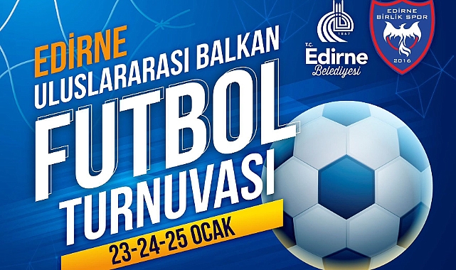 Edirne Uluslararası Balkan Futbol Turnuvası Heyecanı!