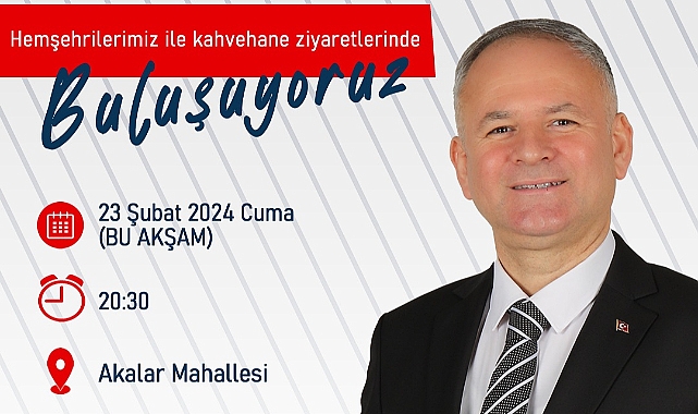 Türker Akalar Mahallesinde Hemşehrileriyle Buluşacak