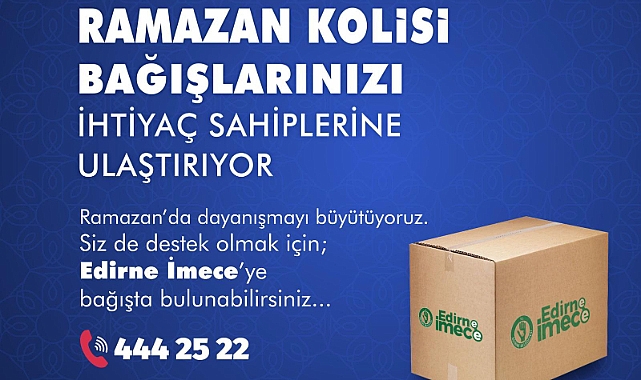 Edirne Belediyesi'nden İMECE ile Geleneksel Ramazan Kolisi Bağış Kampanyası