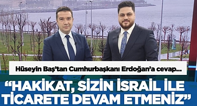 "Hakikat, sizin İsrail ile ticarete devam etmeniz"