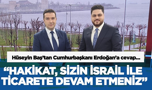 "Hakikat, sizin İsrail ile ticarete devam etmeniz"