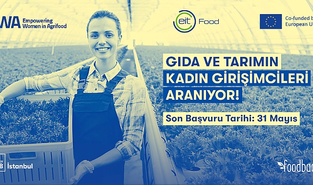 Gıda ve Tarımda Değişim Yaratan Kadın Girişimci Programı için başvurular başladı: Son katılım tarihi 31 Mayıs