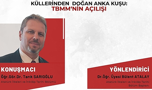 "KÜLLERİNDEN DOĞAN ANKA KUŞU: TBMM'NİN AÇILIŞI" KONFERANSI DÜZENLENDİ