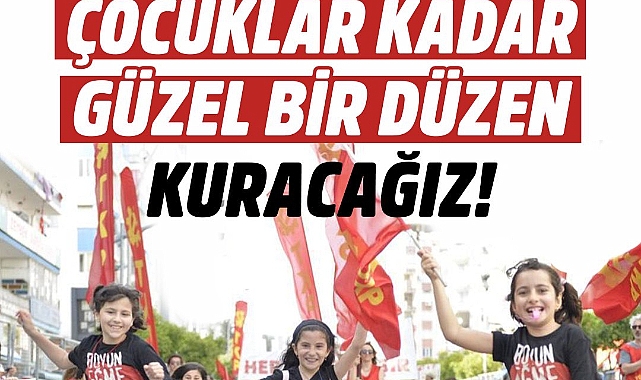 TKP'den 23 Nisan açıklaması: Sözümüz söz çocuklar kadar güzel bir düzen kuracağız!