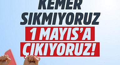 TKP: Kemer sıkmıyoruz, 1 Mayıs'a çıkıyoruz