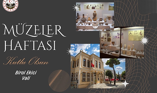 Vali Birol Ekici'den Müzeler Haftası Mesajı