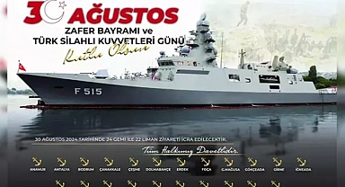 30 Ağustos'ta 24 gemi, 22 limanda vatandaşların ziyaretine açılacak