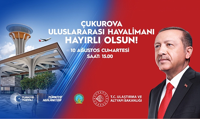 ÇUKUROVA ULUSLARARASI HAVALİMANI 10 AĞUSTOS SAAT 15.00’TE AÇILIYOR