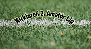Kırklareli 2. Amatör Ligde Mücadele Edecek Takımlar Belli Oldu!