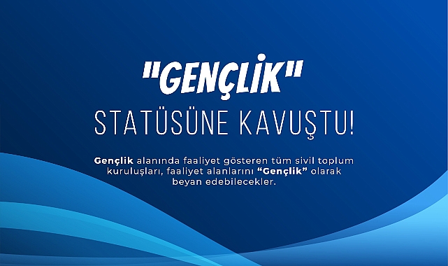 STK'lar Artık "Gençlik" Statüsünde: Yeni Düzenlemeyle Önemli Değişiklikler Yapıldı