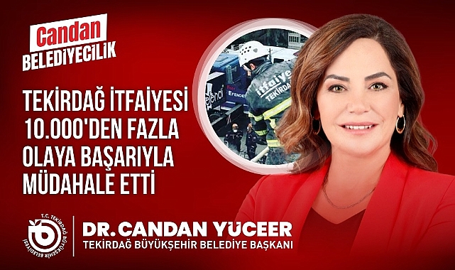TEKİRDAĞ İTFAİYESİ'NDEN 10 BİN OLAYA MÜDAHALE!
