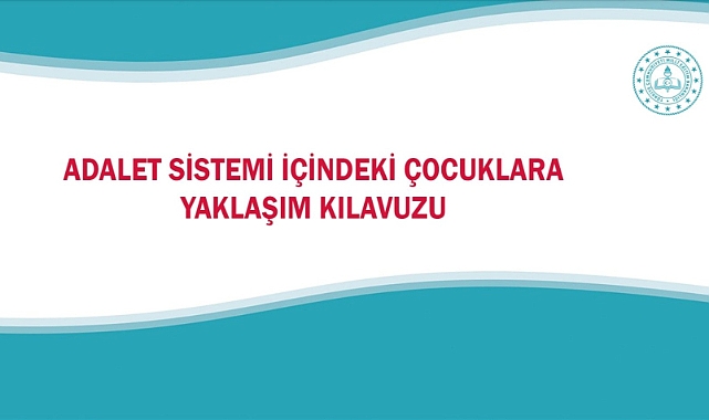 ADALET SİSTEMİ İÇİNDEKİ ÇOCUKLARA YÖNELİK YAKLAŞIM KILAVUZU YAYIMLANDI