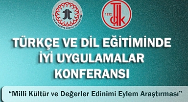 TÜRKÇE VE DİL EĞİTİMİNDE İYİ UYGULAMALAR KONFERANSI, "MİLLİ KÜLTÜR VE DEĞERLER EDİNİMİ EYLEM ARAŞTIRMASI" TEMASIYLA DÜZENLENİYOR