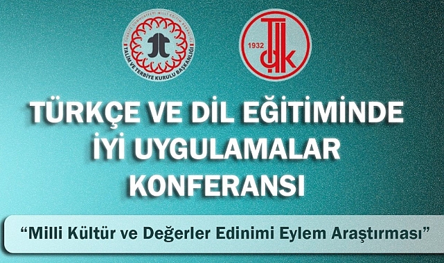 TÜRKÇE VE DİL EĞİTİMİNDE İYİ UYGULAMALAR KONFERANSI, "MİLLİ KÜLTÜR VE DEĞERLER EDİNİMİ EYLEM ARAŞTIRMASI" TEMASIYLA DÜZENLENİYOR