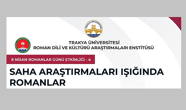Trakya Üniversitesi'nde 8 Nisan Romanlar Günü Etkinliği: Saha Araştırmaları Işığında Romanlar