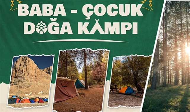 19 Şehirde Eşsiz Deneyim: Baba-Çocuk Doğa Kampı Başlıyor