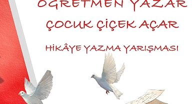 "ÖĞRETMEN, YAZAR; ÇOCUK ÇİÇEK AÇAR" HİKÂYE YAZMA YARIŞMASININ DEĞERLENDİRME SÜRECİ BAŞLADI