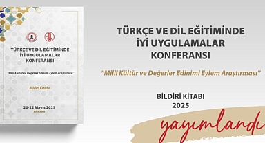"TÜRKÇE VE DİL EĞİTİMİNDE İYİ UYGULAMALAR KONFERANSI"NIN BİLDİRİ KİTABI YAYIMLANDI