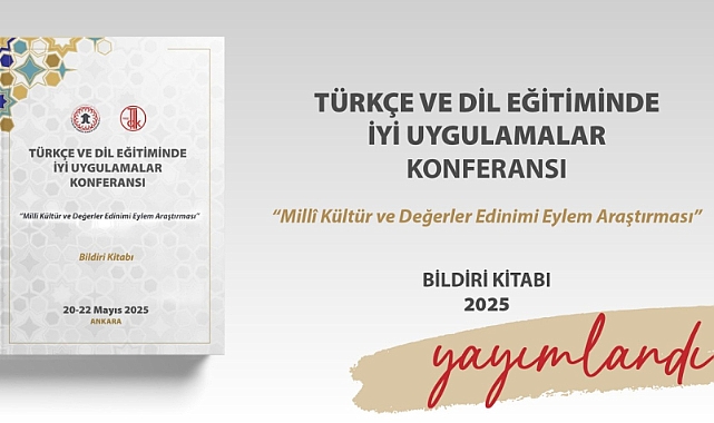 "TÜRKÇE VE DİL EĞİTİMİNDE İYİ UYGULAMALAR KONFERANSI"NIN BİLDİRİ KİTABI YAYIMLANDI