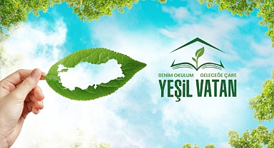 "YEŞİL VATAN-BENİM OKULUM GELECEĞE ÇARE" ETKİNLİKLERİ HAYATA GEÇİRİLİYOR