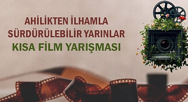 "AHİLİKTEN İLHAMLA SÜRDÜRÜLEBİLİR YARINLAR" KISA FİLM YARIŞMASI BAŞVURULARI BAŞLADI