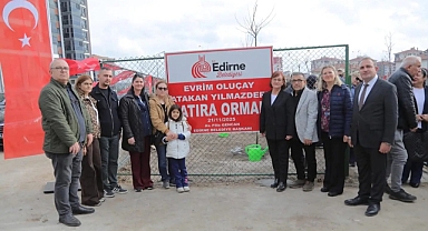 EDİRNE, KAYBETTİĞİ GENÇLER İÇİN "EVRİM OLUÇAY VE ATAKAN YILMAZDERE HATIRA ORMANI" KURDU