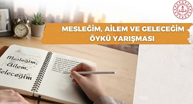 MEB'DEN "MESLEĞİM, AİLEM VE GELECEĞİM" TEMALI ÖYKÜ YARIŞMASI