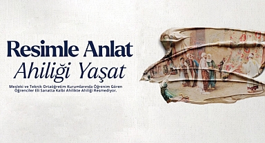 "RESİMLE ANLAT, AHİLİĞİ YAŞAT" YARIŞMASI İÇİN BAŞVURULAR BAŞLADI