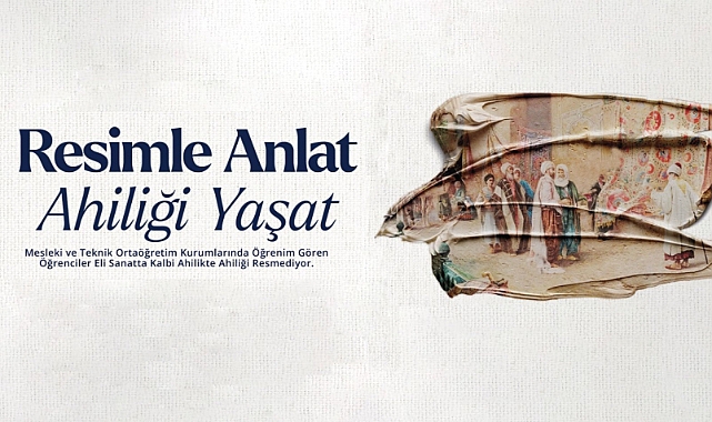 "RESİMLE ANLAT, AHİLİĞİ YAŞAT" YARIŞMASI İÇİN BAŞVURULAR BAŞLADI