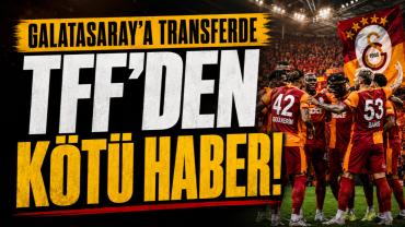 Galatasaray'a transferde TFF'den kötü haber!